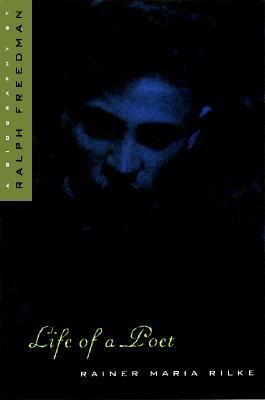 Life of a Poet: Rainer Maria Rilke by Ralph Freedman