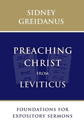 Preaching Christ from Leviticus: Foundations for Expository Sermons by Sidney Greidanus