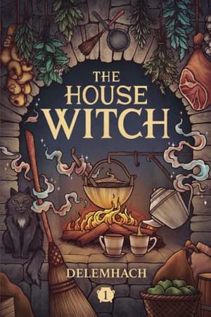 The House Witch: A Humorous Romantic Fantasy by Delemhach