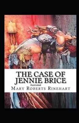 The Case of Jennie Brice Illustrated by Mary Roberts Rinehart