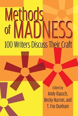 Methods of Madness: 100 Writers Discuss Their Craft by Andy Rausch