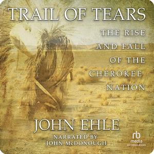 Trail of Tears: The Rise and Fall of the Cherokee Nation by John Ehle