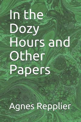 In the Dozy Hours and Other Papers by Agnes Repplier