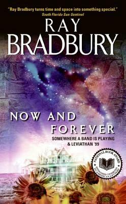 Now and Forever: Somewhere a Band Is Playing & Leviathan '99 by Ray Bradbury