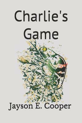 Charlie's Game by Jayson E. Cooper