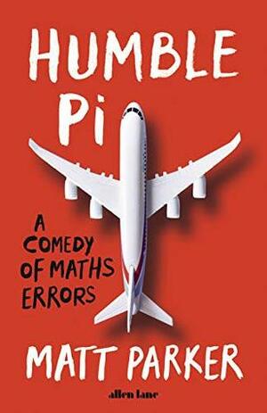 Humble Pi: A Comedy of Maths Errors by Matt Parker