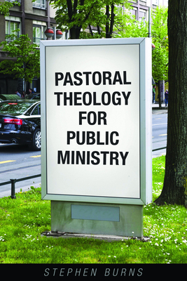 Pastoral Theology for Public Ministry by Stephen Burns
