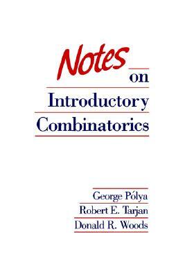 Notes on Introductory Combinatorics by Donald R. Woods, George Pólya, Robert E. Tarjan