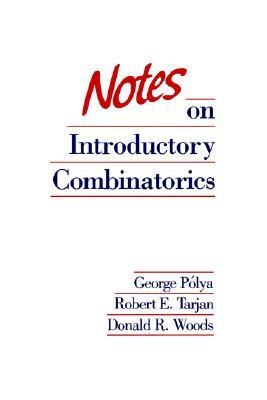 Notes on Introductory Combinatorics by Donald R. Woods, Robert E. Tarjan, George Pólya