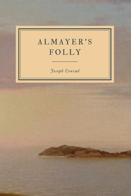 Almayer's Folly: A Story of an Eastern River - First Edition by Joseph Conrad