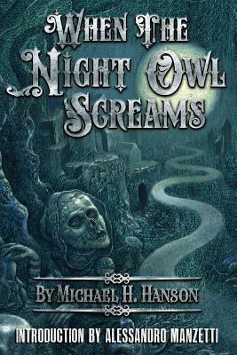 When The Night Owl Screams by Michael H. Hanson