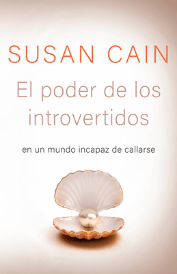 El Poder de Los Introvertidos: En Un Mundo Incapaz de Callarse by Susan Cain