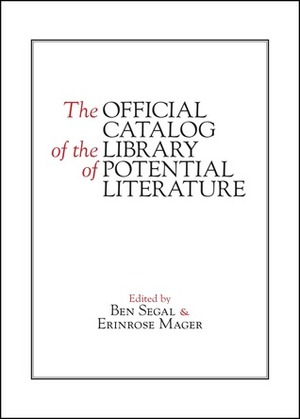 The Official Catalog of the Library of Potential Literature by Erinrose Mager, Ben Segal