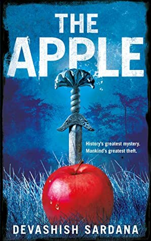 The Apple: History's greatest mystery. Mankind's greatest theft. by Devashish Sardana