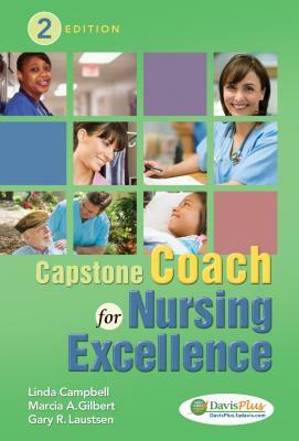 Capstone Coach for Nursing Excellence by Linda Campbell, Marcia A. Gilbert, Gary Robert Laustsen