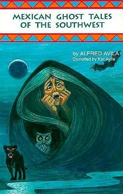 Mexican Ghost Tales of the Southwest: Stories and Illustrations by Americo Paredes, Alfred Avila