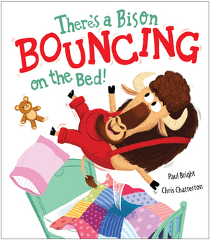 There's a Bison Bouncing on the Bed! by Chris Chatterton, Paul Bright