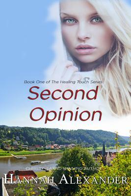 Second Opinion: Book One of the Healing Touch Series by Hannah Alexander