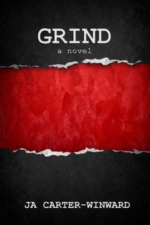 Grind by J.A. Carter-Winward