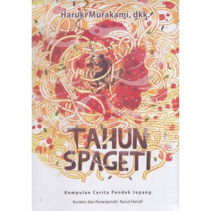 Tahun Spageti: Kumpulan Cerita Pendek Jepang by Nurul Hanafi