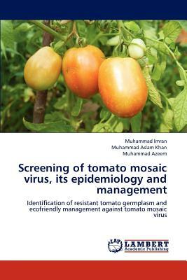 Screening of Tomato Mosaic Virus, Its Epidemiology and Management by Muhammad Aslam Khan, Muhammad Azeem, Muhammad Imran