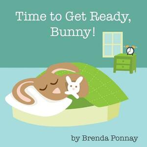 Time to Get Ready, Bunny! by Brenda Ponnay