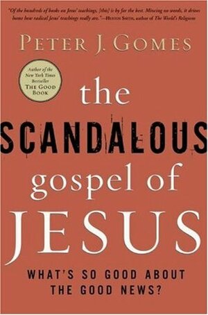 The Scandalous Gospel of Jesus: What's So Good About the Good News? by Peter J. Gomes