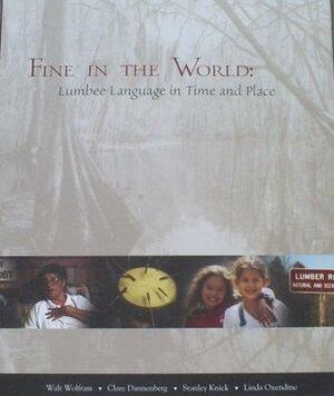 Fine in the World: Lumbee Language in Time and Place by Stanley Knick, Walt Wolfram, Linda Oxendine, Clare J. Dannenberg