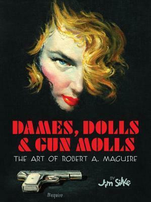 Dames, Dolls, and Gun Molls by Jim Silke, Robert Maguire