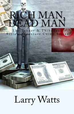 Rich Man, Dead Man by Larry Watts