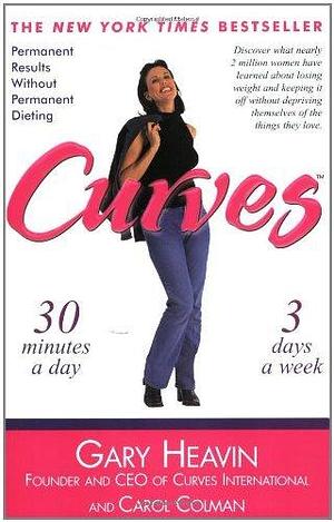 Curves : Permanent Results Without Permanent Dieting by Gary Heavin, Gary Heavin, Carol Colman