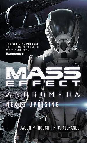 Mass Effect - Andromeda: Nexus Uprising by K. C. Alexander, Jason M. Hough