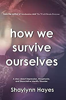 How We Survive Ourselves: A story about Depression, Misophonia, and Dissociative Identity Disorder by Shaylynn Hayes