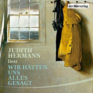 Wir hätten uns alles gesagt by Judith Hermann