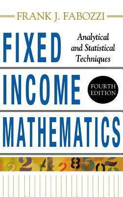Fixed Income Mathematics, 4e: Analytical & Statistical Techniques by Frank J. Fabozzi