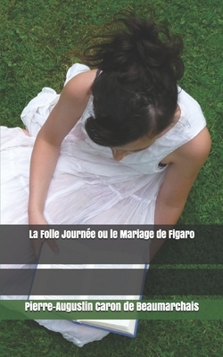 La Folle Journée ou le Mariage de Figaro by Pierre-Augustin Caron de Beaumarchais