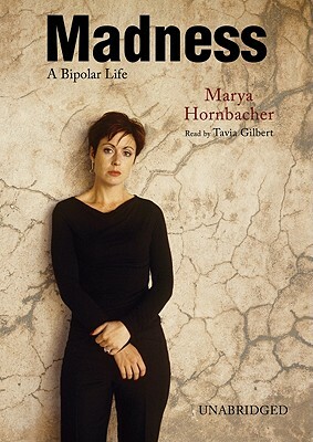 Madness: A Bipolar Life by Marya Hornbacher