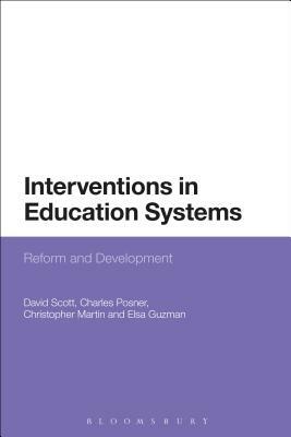 Interventions in Education Systems: Reform and Development by Elsa Guzman, C. M. Posner, David Scott