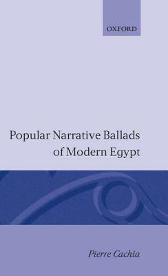 Popular Narrative Ballads of Modern Egypt by Pierre Cachia