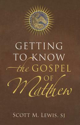 Getting to Know the Gospel of Matthew by Scott M. Lewis