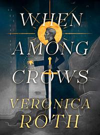 When Among Crows by Veronica Roth