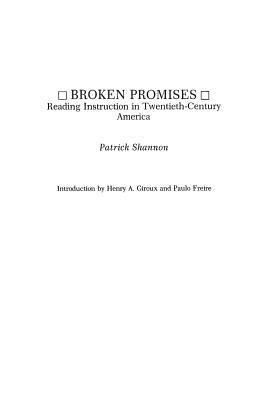 Broken Promises: Reading Instruction in Twentieth-Century America by Patrick Shannon