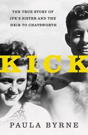 Kick: The True Story of JFK's Sister and the Heir to Chatsworth by Paula Byrne