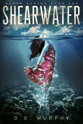 Shearwater, Part One: An Ocean Depths Mermaid Romance by D.S. Murphy