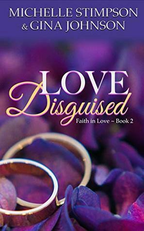 Love Disguised: A Christian Romance (Faith in Love Book 2) by Gina Johnson, Michelle Stimpson