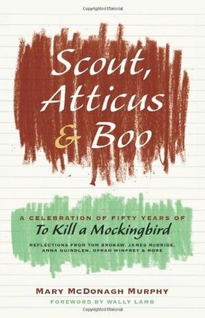 Scout, Atticus, and Boo: A Celebration of Fifty Years of To Kill a Mockingbird by Mary McDonagh Murphy