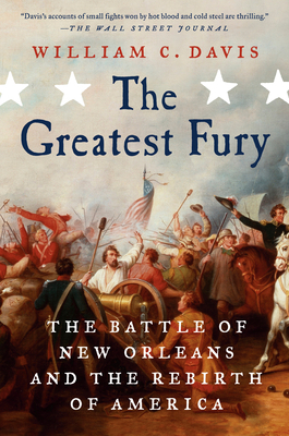 The Greatest Fury: The Battle of New Orleans and the Rebirth of America by William C. Davis