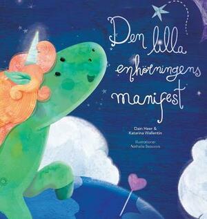 Den lilla enhörningens manifest by Katarina Wallentin, Dain Heer