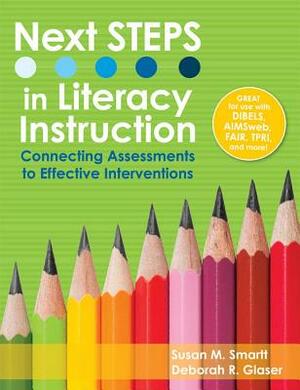 Next Steps in Literacy Instruction: Connecting Assessments to Effective Interventions by Susan Smartt, Deborah Glaser