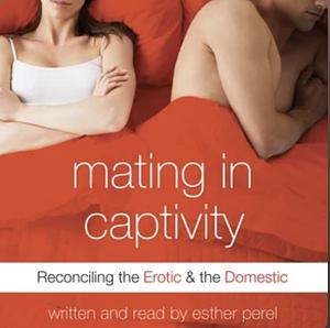 Mating in Captivity by Esther Perel